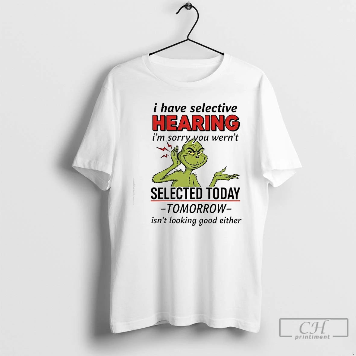 Premium Grinch Xmas I Have Selective Hearing Im Sorry You Wernt Selected Today T Shirts Hoodie Sweatshirt | PurePodTees.com