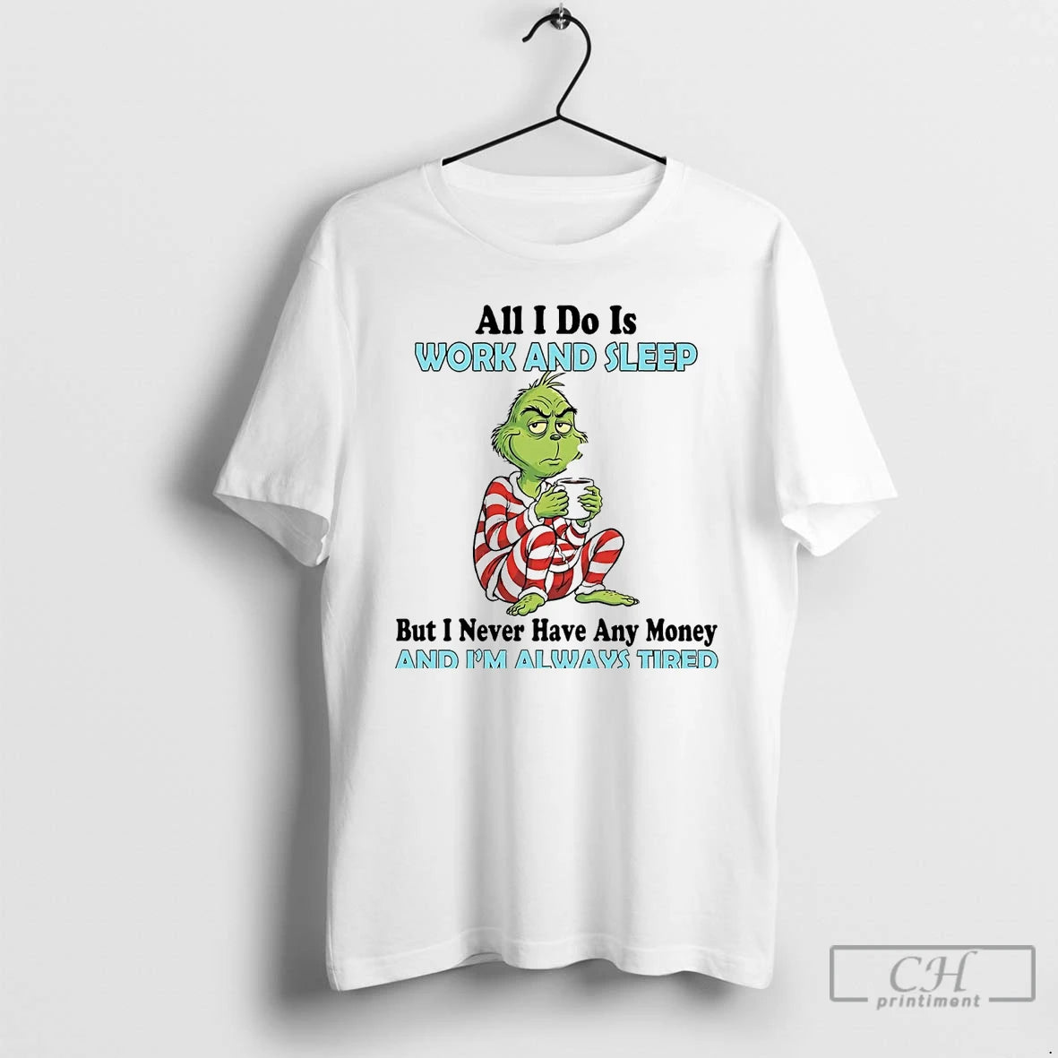 Premium Grinch All I Do Is Work And Sleep And Im Always Tired T Shirts Hoodie Sweatshirt | PurePodTees.com