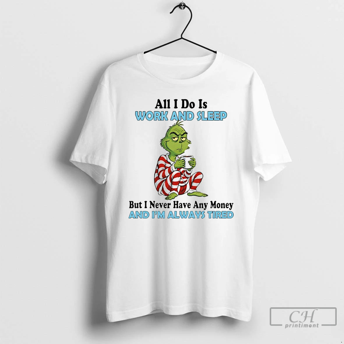 Premium Grinch All I Do Is Work And Sleep But I Never Have Any Money Shirt Hoodie Sweatshirt | PurePodTees.com
