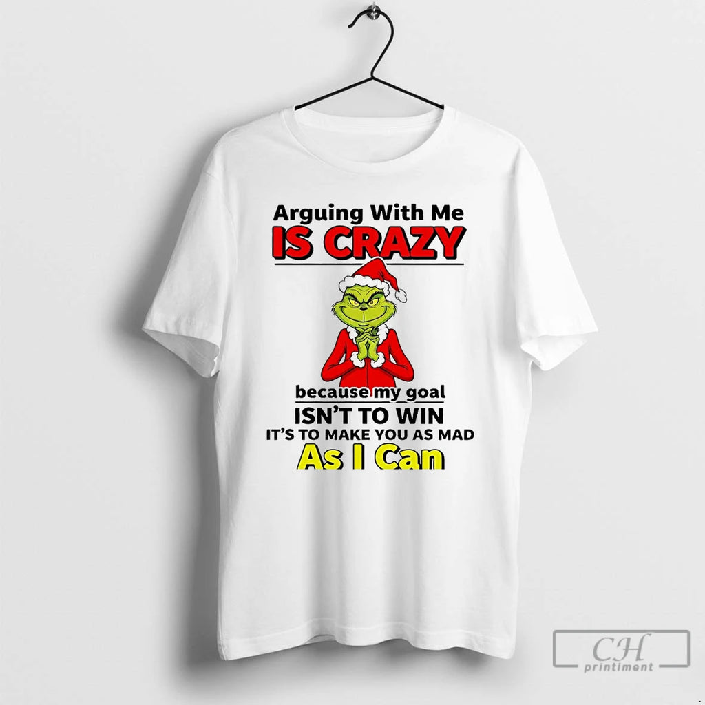 Premium Grinch Arguing With Me Is Crazy Because My Goal Isnt To Win Christmas Shirt Hoodie Sweatshirt | PurePodTees.com