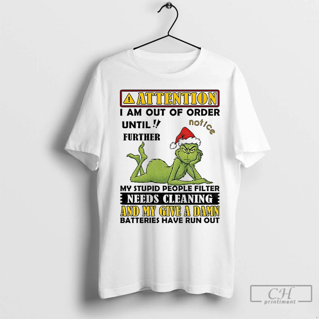 Premium Grinch Attention I Am Out Of Order Until Further My Stupid People Filter Needs Shirt Hoodie Sweatshirt