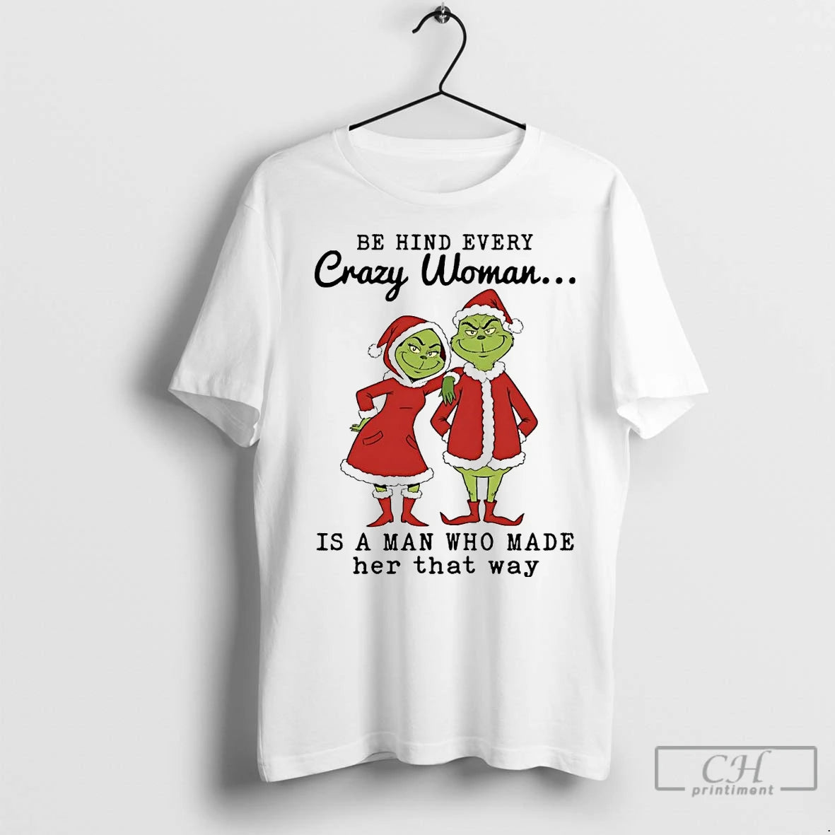 Premium Grinch Be Hind Every Crazy Woman Is A Man Who Made Her Christmas Shirt Hoodie Sweatshirt | PurePodTees.com