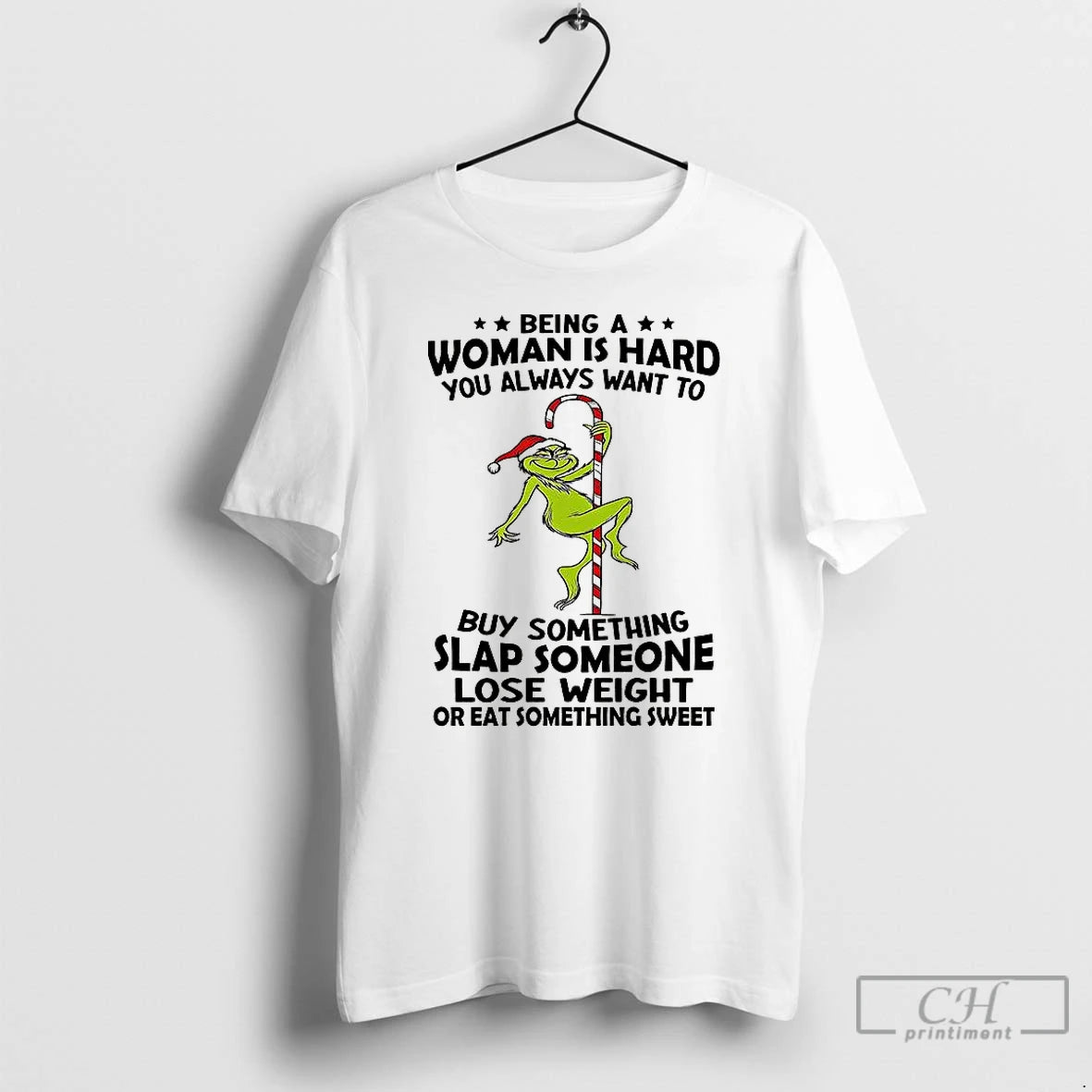 Premium Grinch Being A Woman Is Hard You Always Want To T Shirts Hoodie Sweatshirt | PurePodTees.com