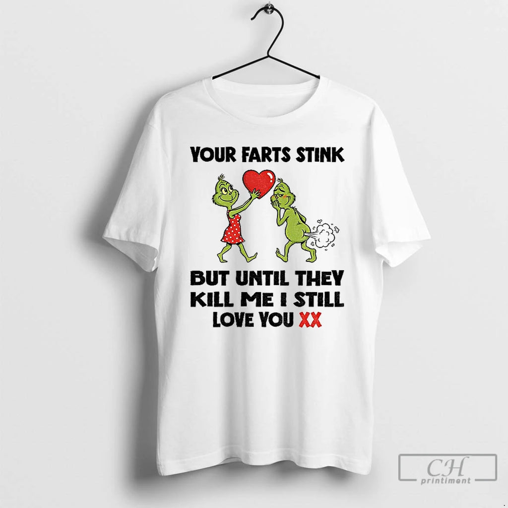 Premium Grinch Love Your Farts Stink But Until They Kill Me I Still Love You Shirt Hoodie Sweatshirt | PurePodTees.com