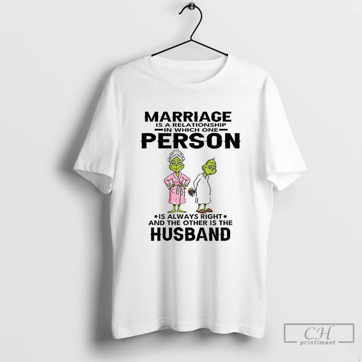 Premium Grinch Marriage Is A Relationship In Which One Person Is Always Right And The Shirt Hoodie Sweatshirt
