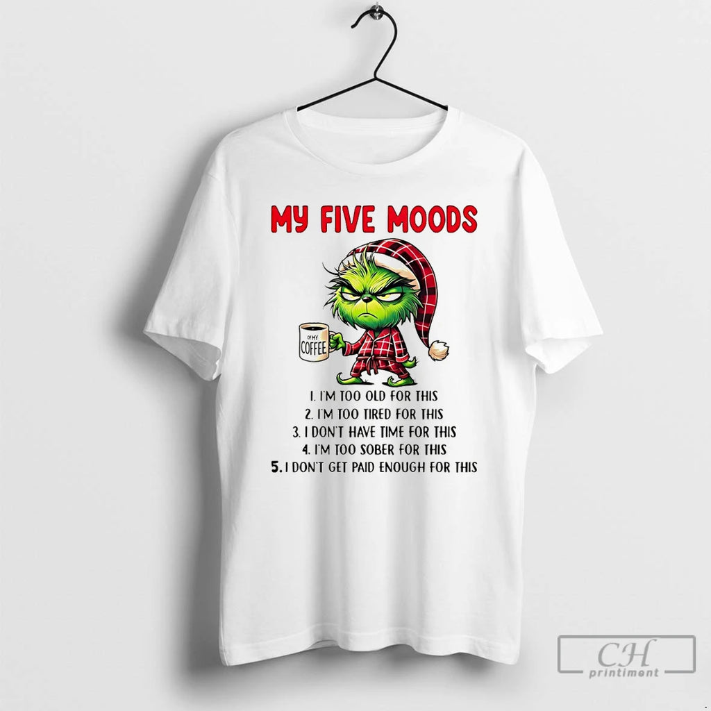 Premium Grinch My Five Moods Im Too Old For This Im Too Tired For This Shirt Hoodie Sweatshirt | PurePodTees.com