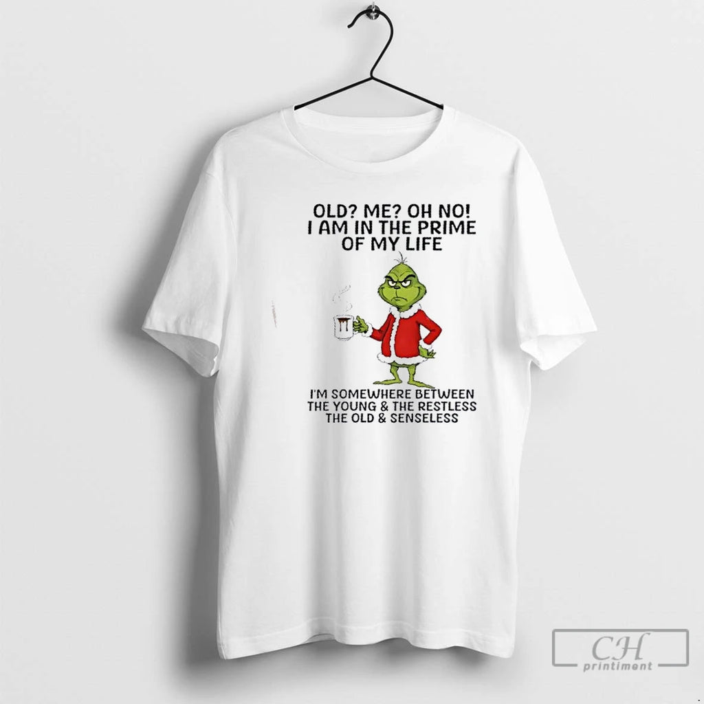 Premium Grinch Old Me Oh No I Am In The Prime Of My Life Im Shirt Hoodie Sweatshirt | PurePodTees.com