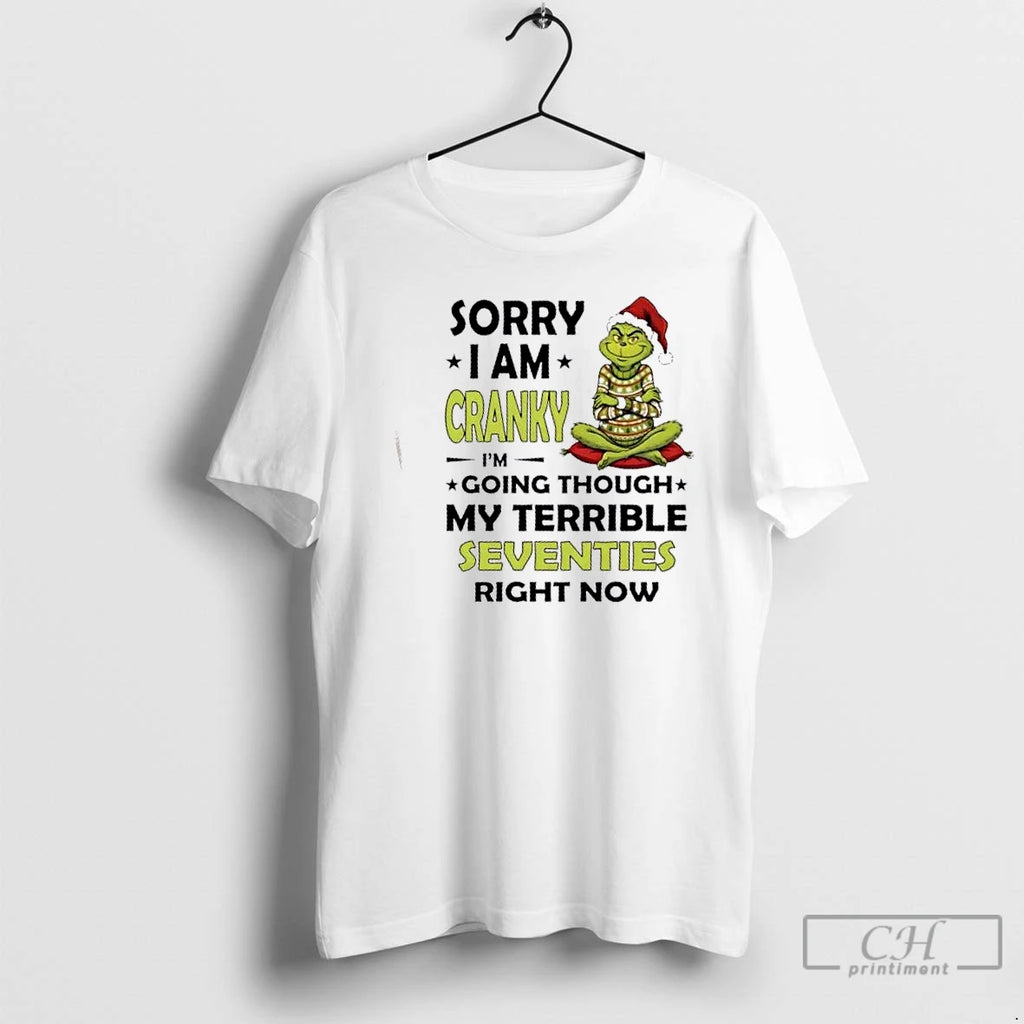 Premium Grinch Sorry I Am Cranky Im Going Though My Terrible Seventies Right Now Christmas Shirt Hoodie Sweatshirt