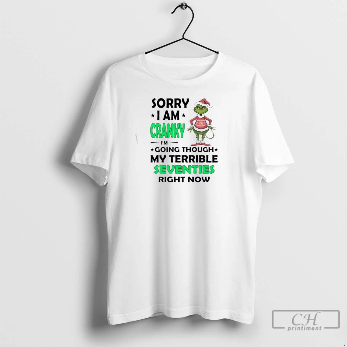 Premium Grinch Sorry I Am Cranky Im Going Throuch My Terrible Seventies Richt Now Christmas Shirt Hoodie Sweatshirt
