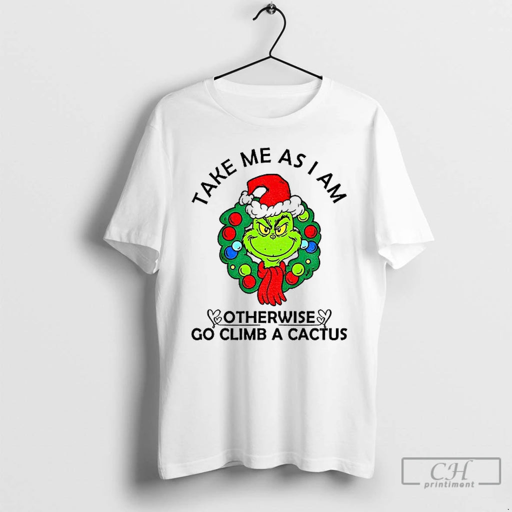 Premium Grinch Take Me As Am I Otherwise Go Climb A Cactus Merry Christmas Shirt Hoodie Sweatshirt | PurePodTees.com