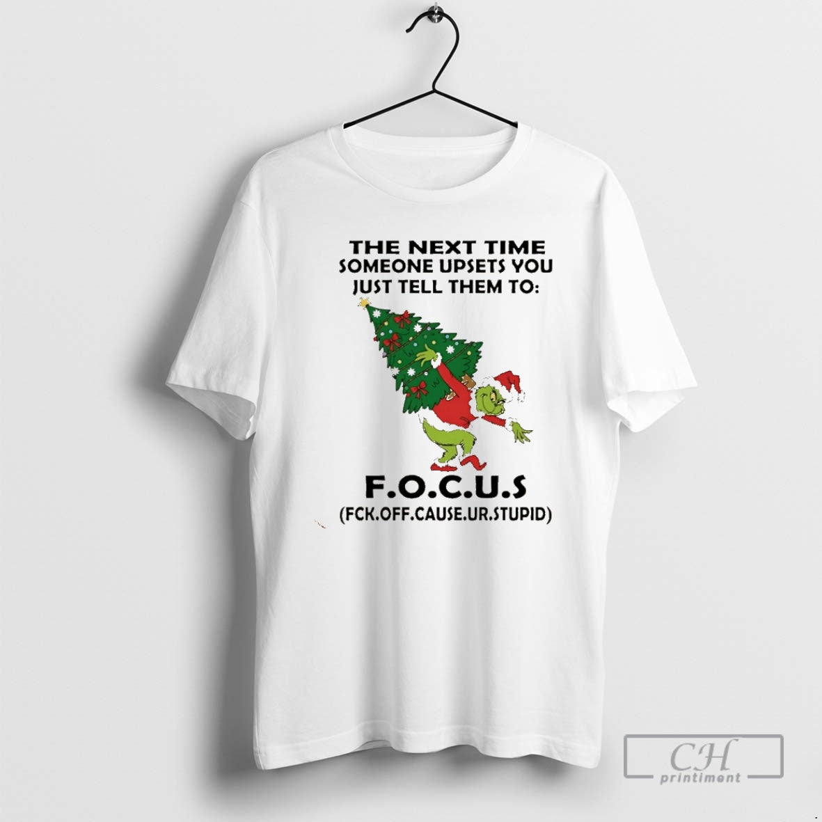 Premium Grinch The Next Time Someone Upsets You Just Tell Them To Focus Christmas Christmas Shirt Hoodie Sweatshirt