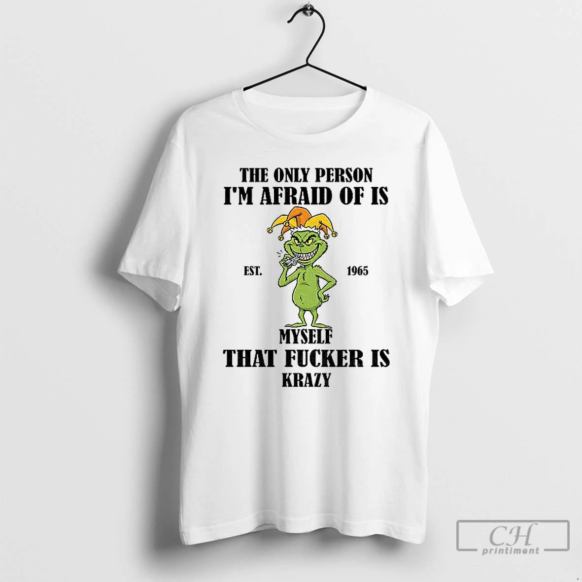 Premium Grinch The Only Person Im Afraid Of Is Est 1965 Myself That Fucker Is Shirt Hoodie Sweatshirt | PurePodTees.com