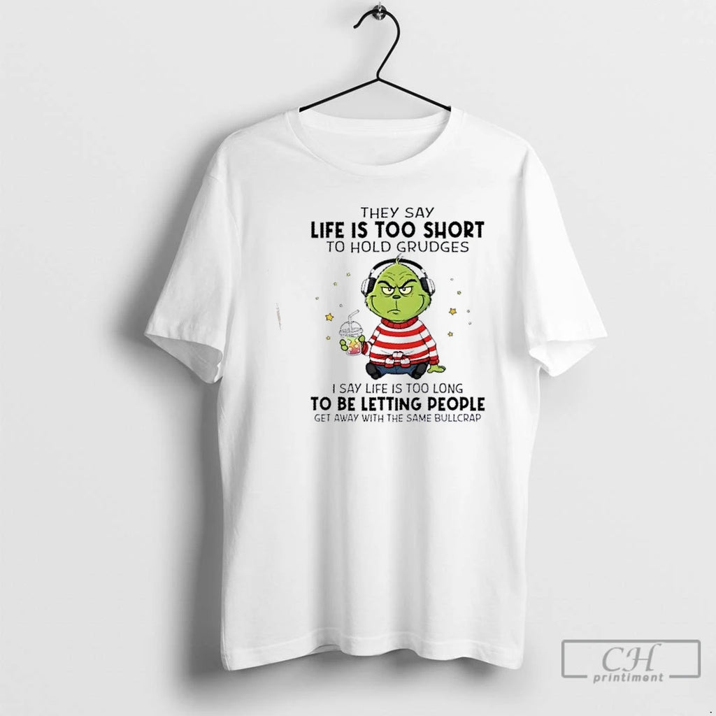 Premium Grinch They Say Life Is Too Short To Hold Grudges I Say Life Is Shirt Hoodie Sweatshirt | PurePodTees.com