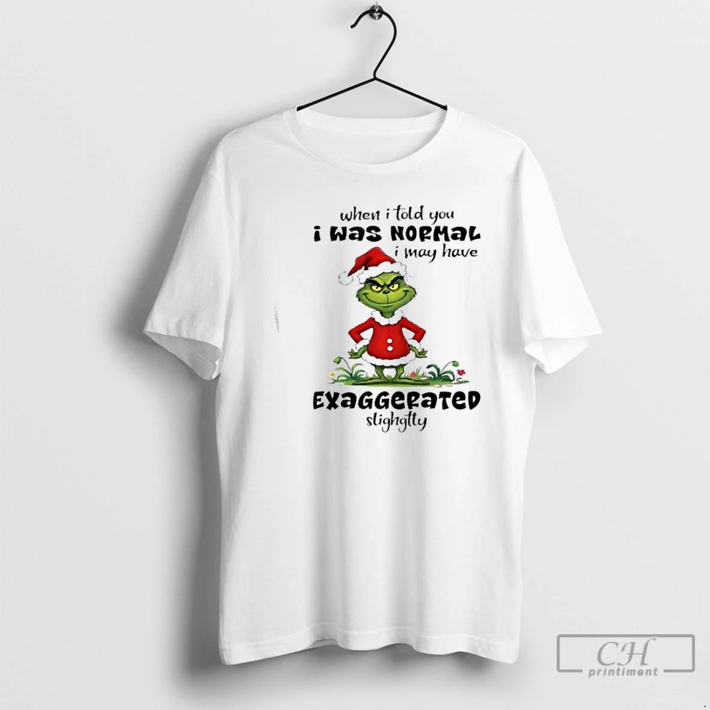Premium Grinch When I Told You I Was Nopmal I May Have Exaggepated Slighgtty Christmas Shirt Hoodie Sweatshirt