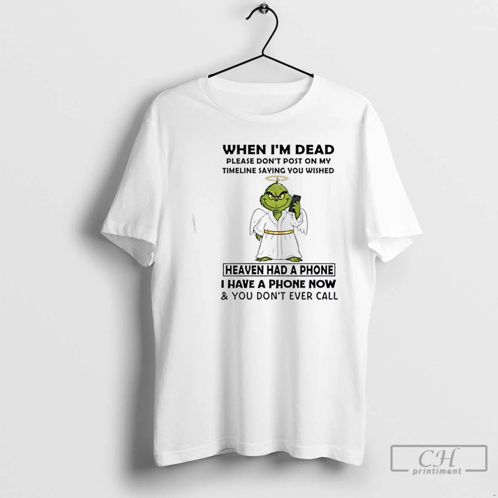 Premium Grinch When Im Dead Please Dont Post On My Timeline Saying You Wished Heaven Shirt Hoodie Sweatshirt