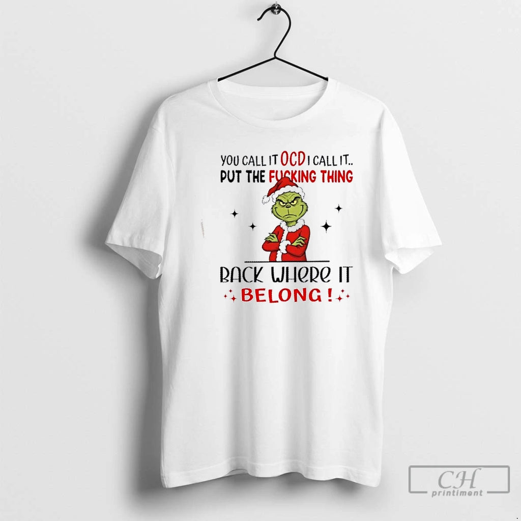 Premium Grinch You Call It Ocd I Call It Put The Fucking Thing Back Where Shirt Hoodie Sweatshirt | PurePodTees.com