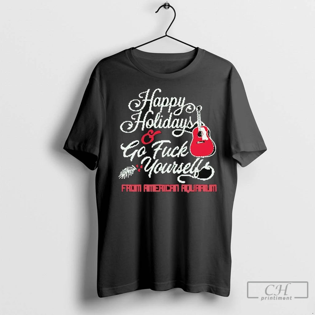 Premium Happy Holidays Go Fuck Yourself From American Aquarium Shirt Hoodie Sweatshirt | PurePodTees.com
