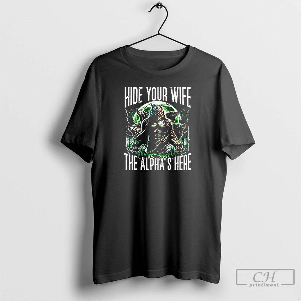 Premium Hide Your Wife The Alpha Is Here Wolf Male Werewolf T Shirts Hoodie Sweatshirt | PurePodTees.com