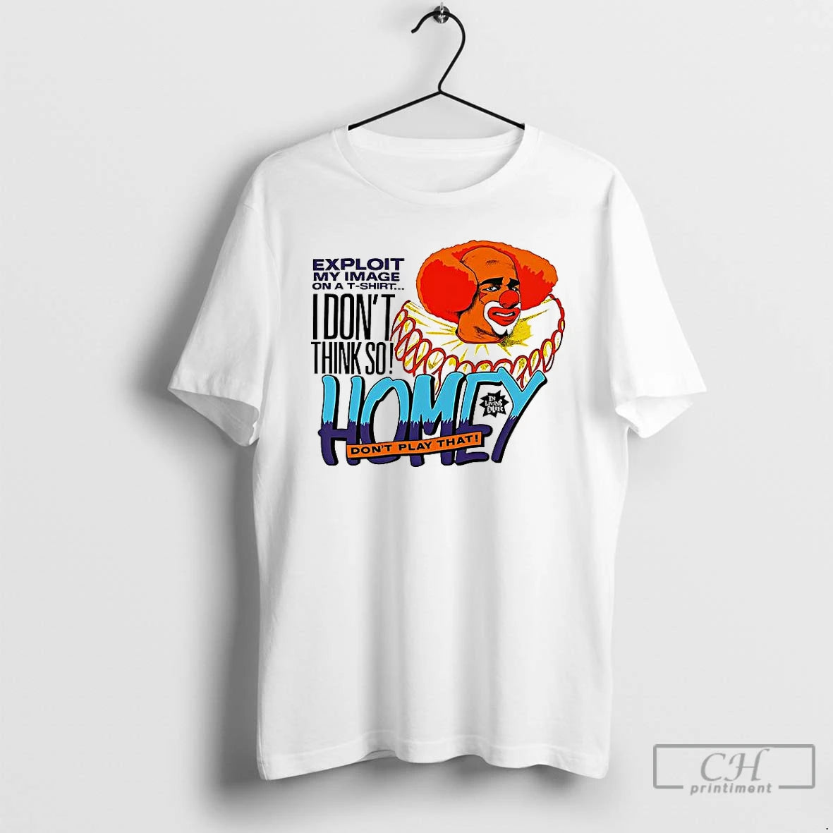 Premium Homey The Clown In Living Color I Dont Think So Dont Play That Shirt Hoodie Sweatshirt | PurePodTees.com