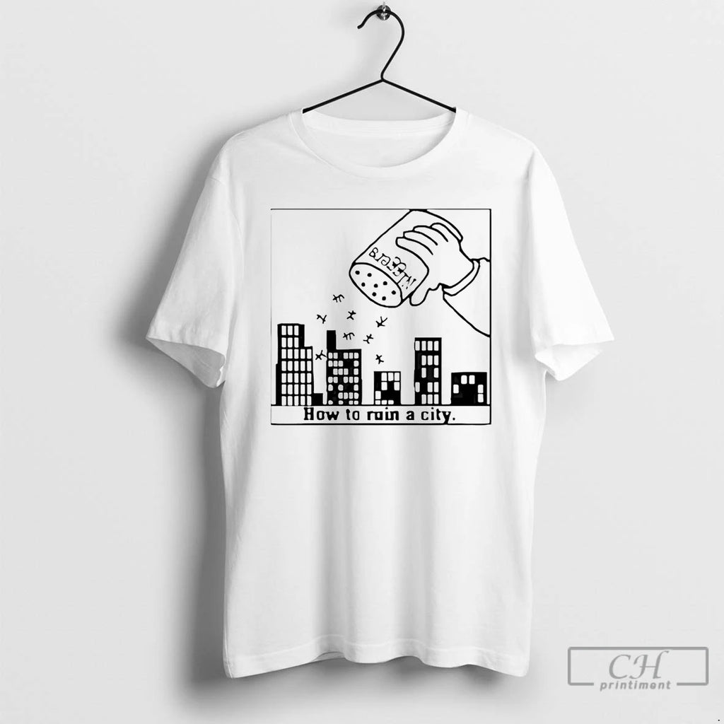 Premium How To Ruin A City T Shirts Hoodie Sweatshirt | PurePodTees.com