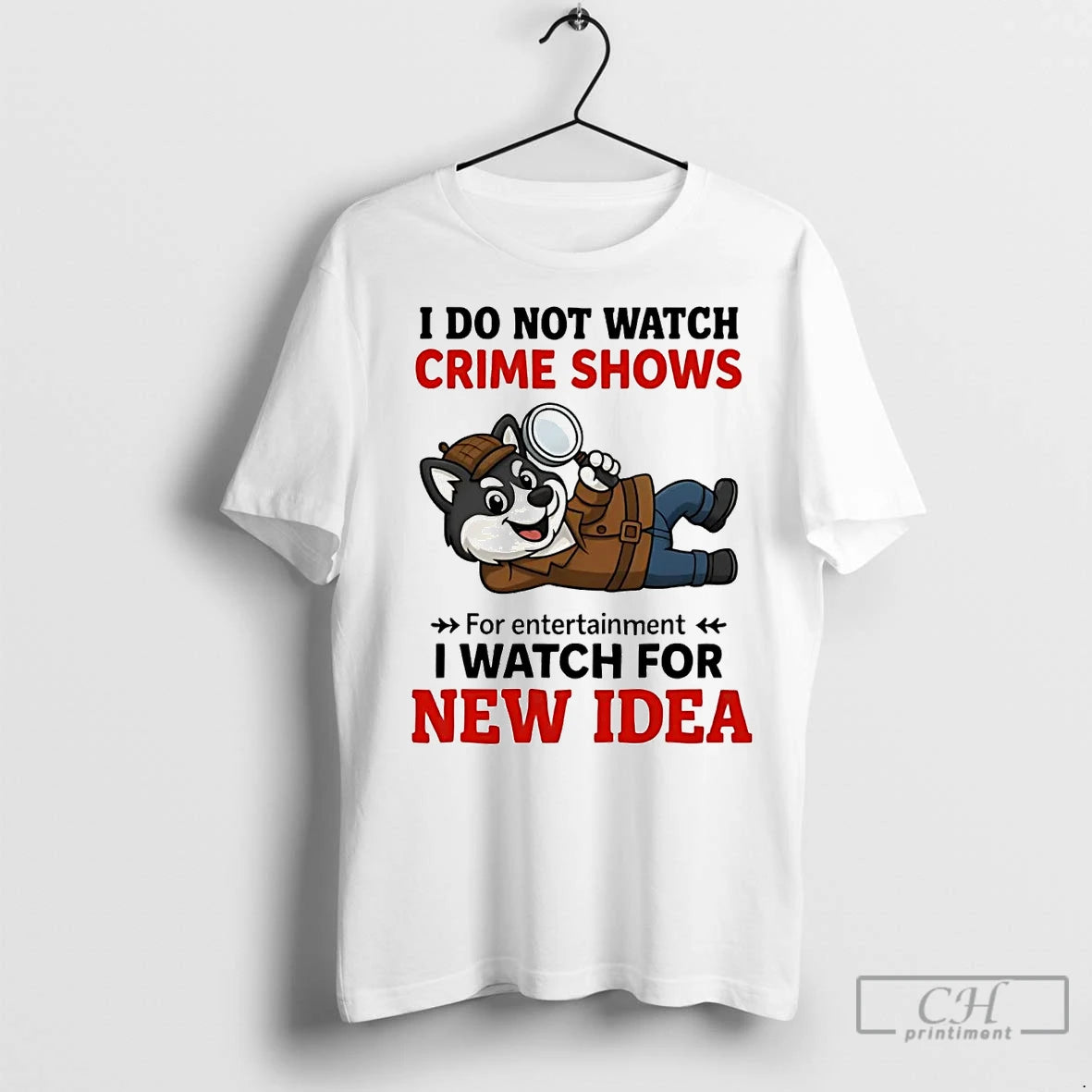 Premium Husky I Do Not Watch Crime Shows I Watch For New Idea Shirt Hoodie Sweatshirt | PurePodTees.com