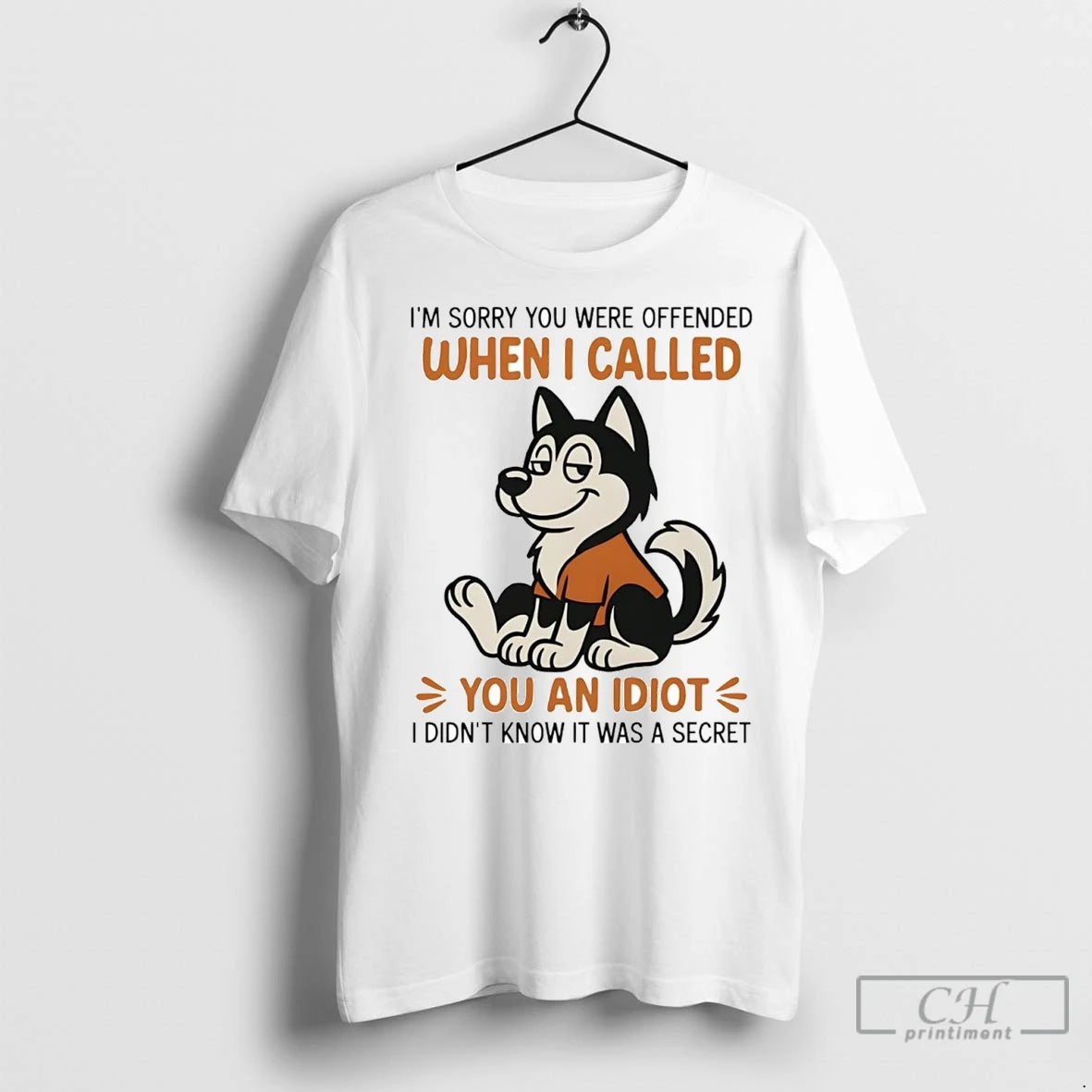 Premium Husky Im Sorry You Were Offended When I Called You An Idiot Shirt Hoodie Sweatshirt | PurePodTees.com