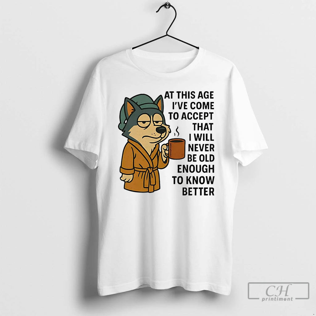 Premium Husky At This Age Ive Come To Accept That I Will Never Be Old Shirt Hoodie Sweatshirt | PurePodTees.com