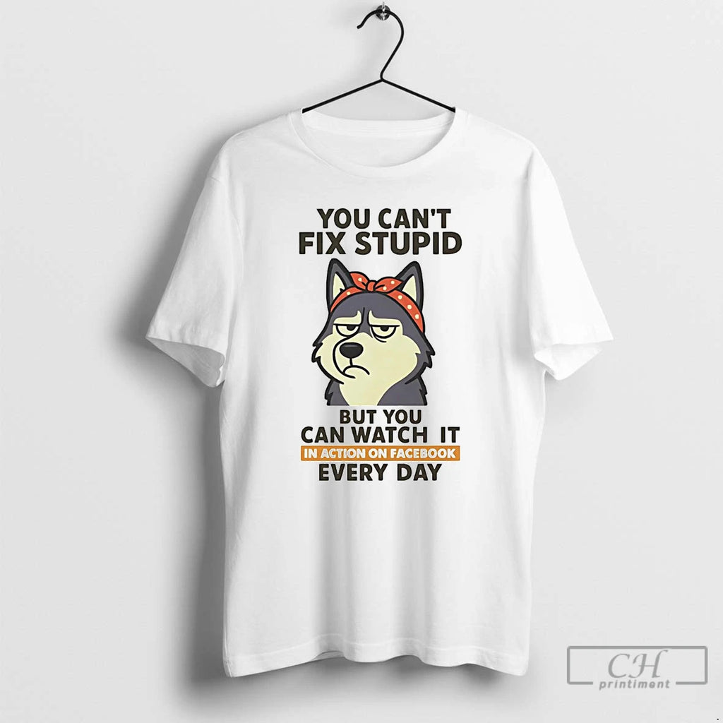 Premium Husky You Cant Fix Stupid But You Can Watch It T Shirts Hoodie Sweatshirt | PurePodTees.com