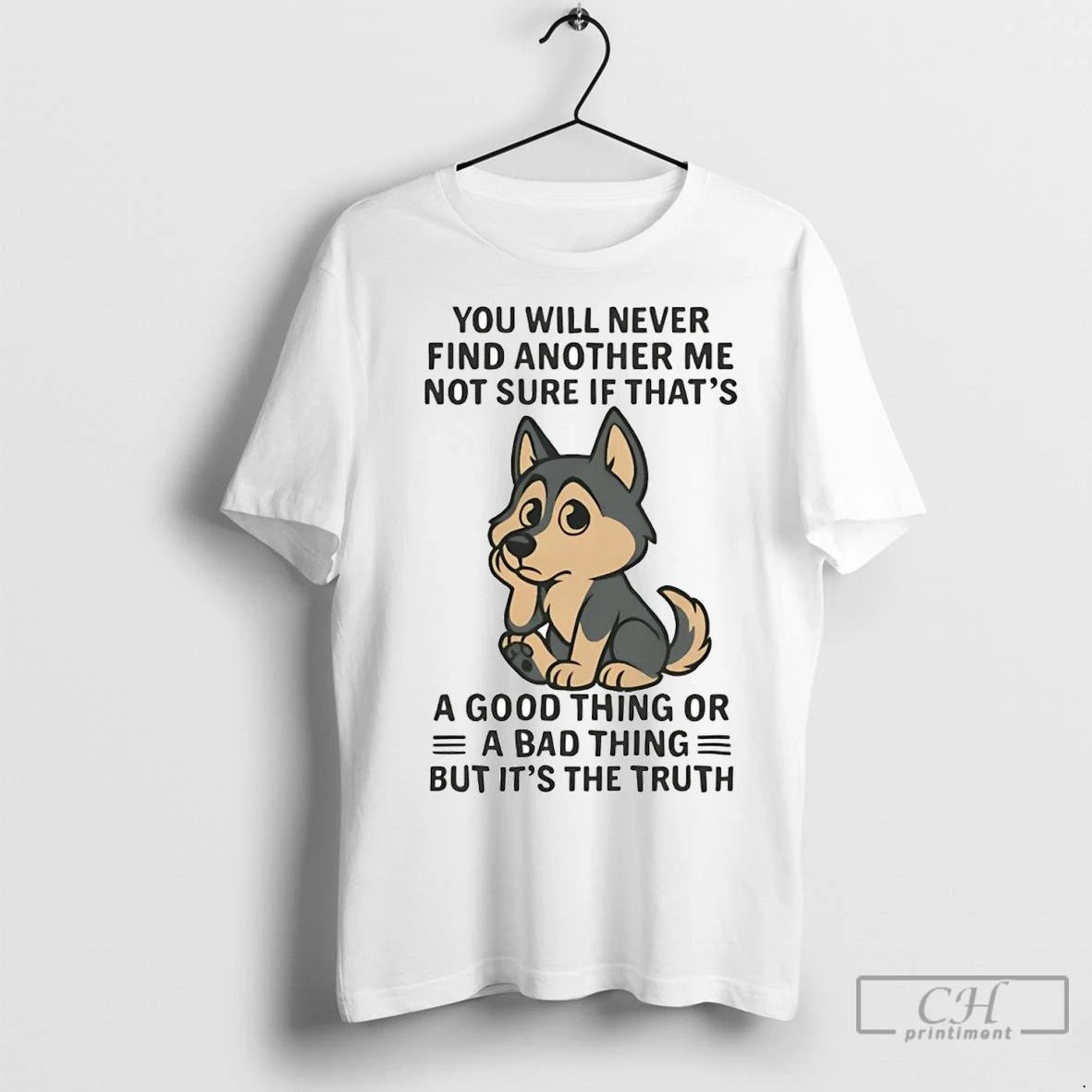 Premium Husky You Will Never Find Another Me Not Sure If Thats Good Thing Shirt Hoodie Sweatshirt | PurePodTees.com