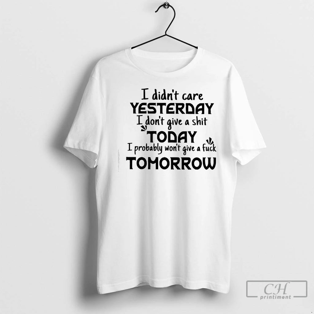 Premium I Didnt Care Yesterday Shirt Hoodie Sweatshirt | PurePodTees.com