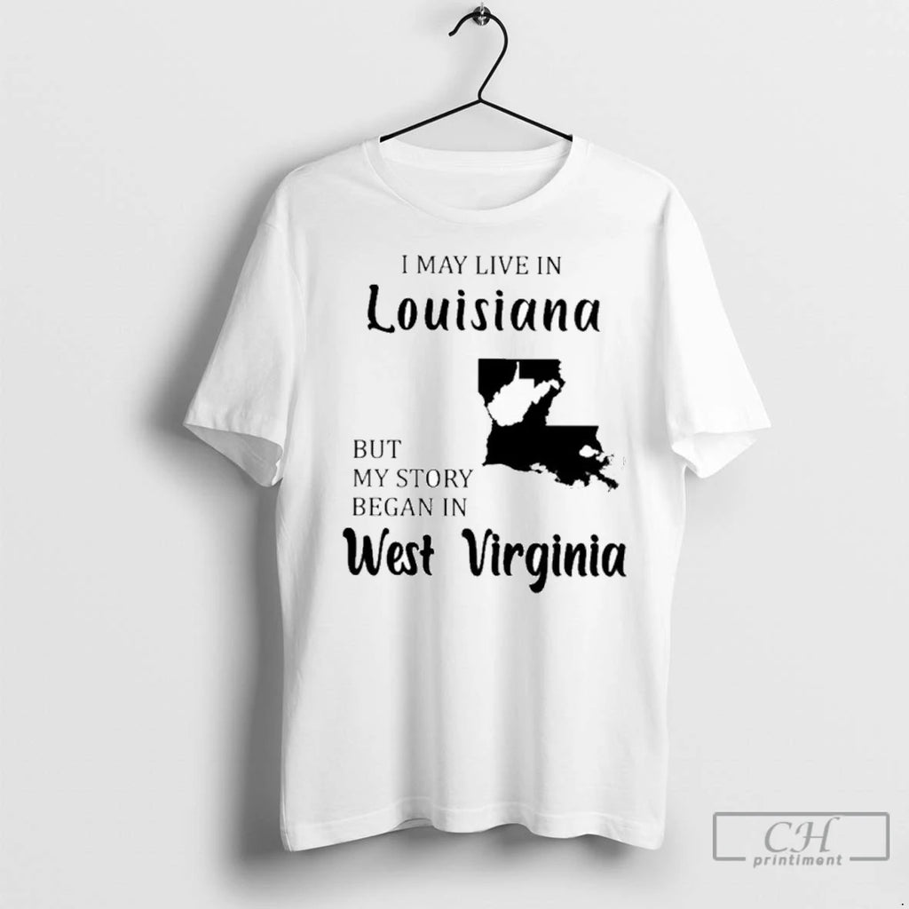 Premium I May Live In Louisiana But My Story Began In West Virginia Shirt Hoodie Sweatshirt | PurePodTees.com