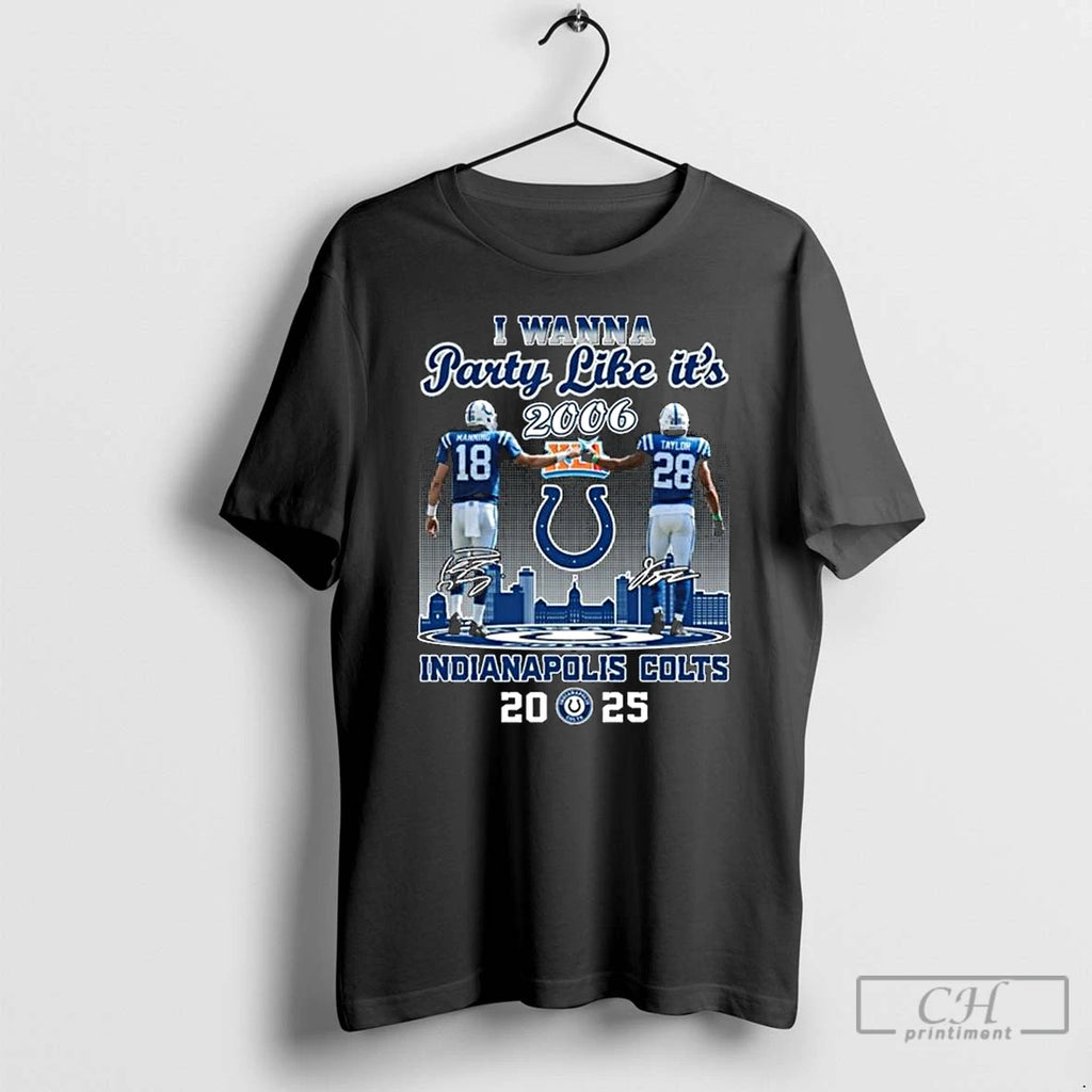Premium I Wanna Party Like Its 2006 Manning And Taylor Indianapolis Colts 2025 Signatures Long Shirt Hoodie Sweatshirt