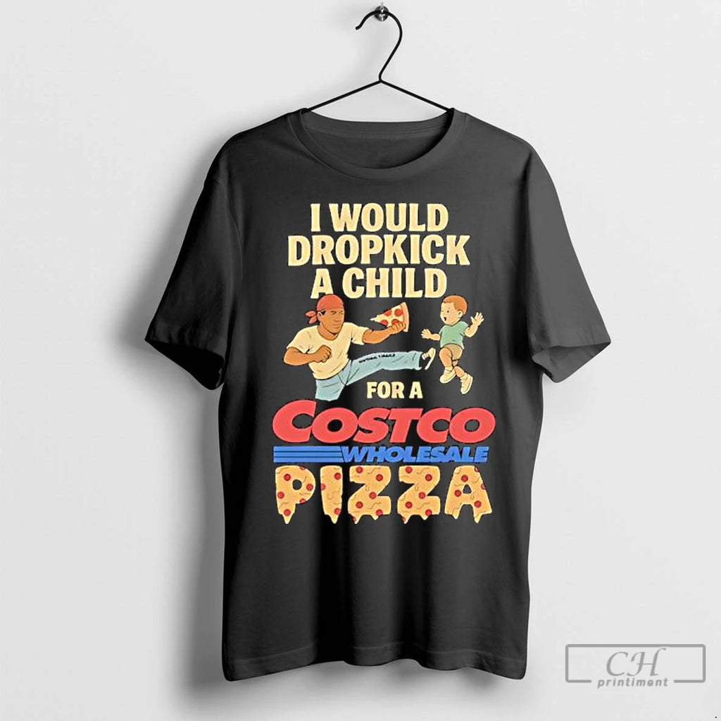 Premium I Would Dropkick A Child For A Costco Pizza Shirt Hoodie Sweatshirt | PurePodTees.com