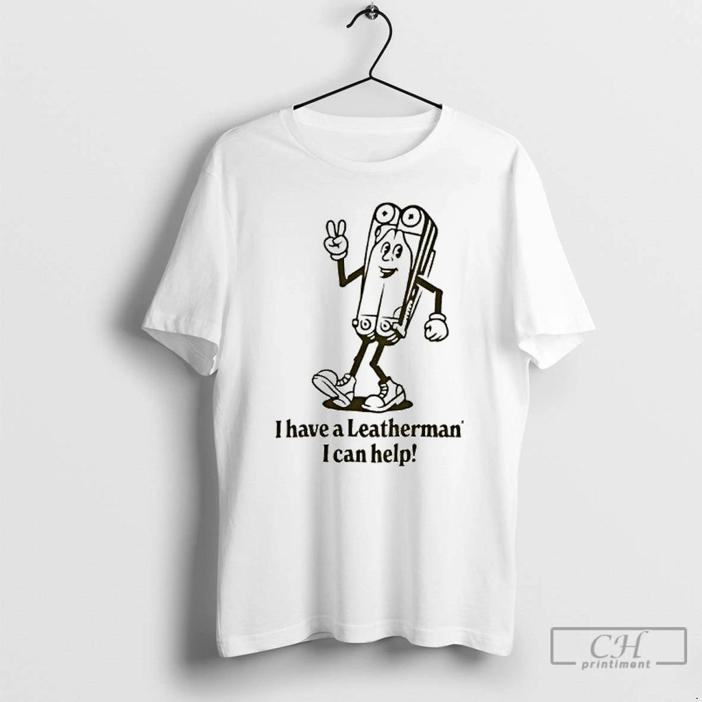 Premium I Have A Leatherman I Can Help T Shirts Hoodie Sweatshirt | PurePodTees.com