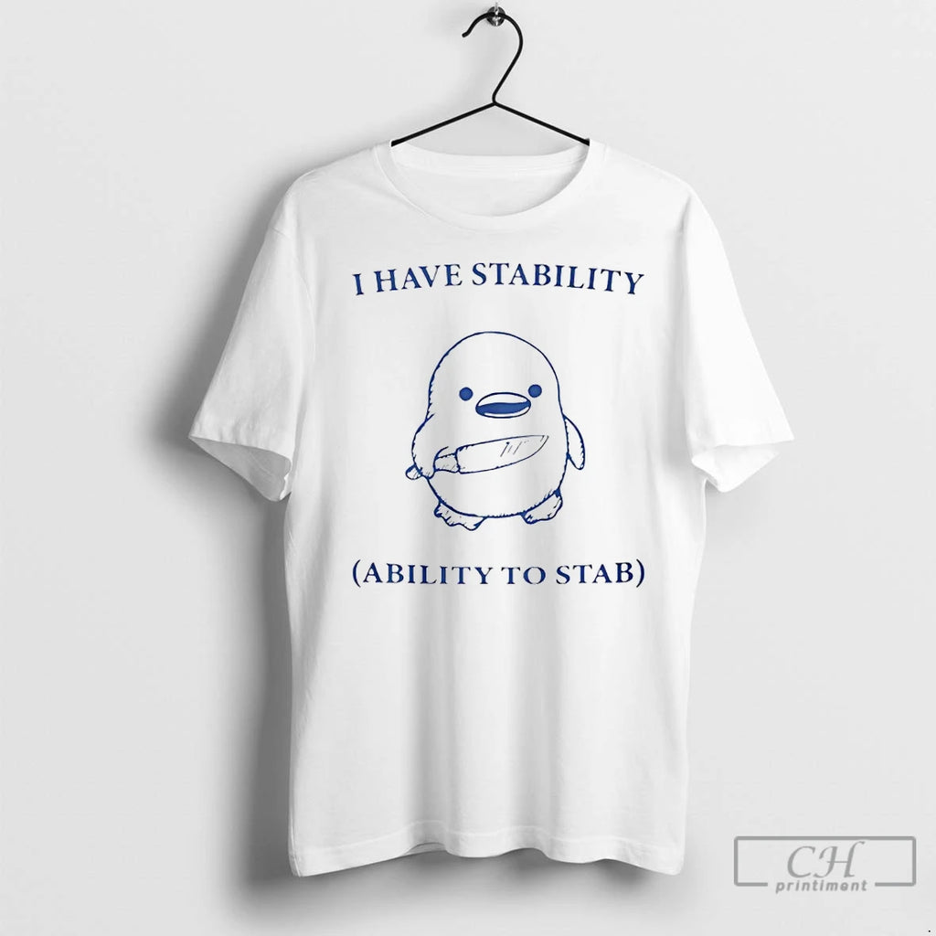Premium I Have Stability Ability To Stab Shirt Hoodie Sweatshirt | PurePodTees.com