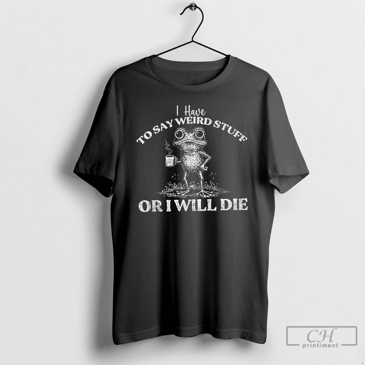 Premium I Have To Say Weird Stuff Or I Will Die Frog Lover T Shirts Hoodie Sweatshirt | PurePodTees.com