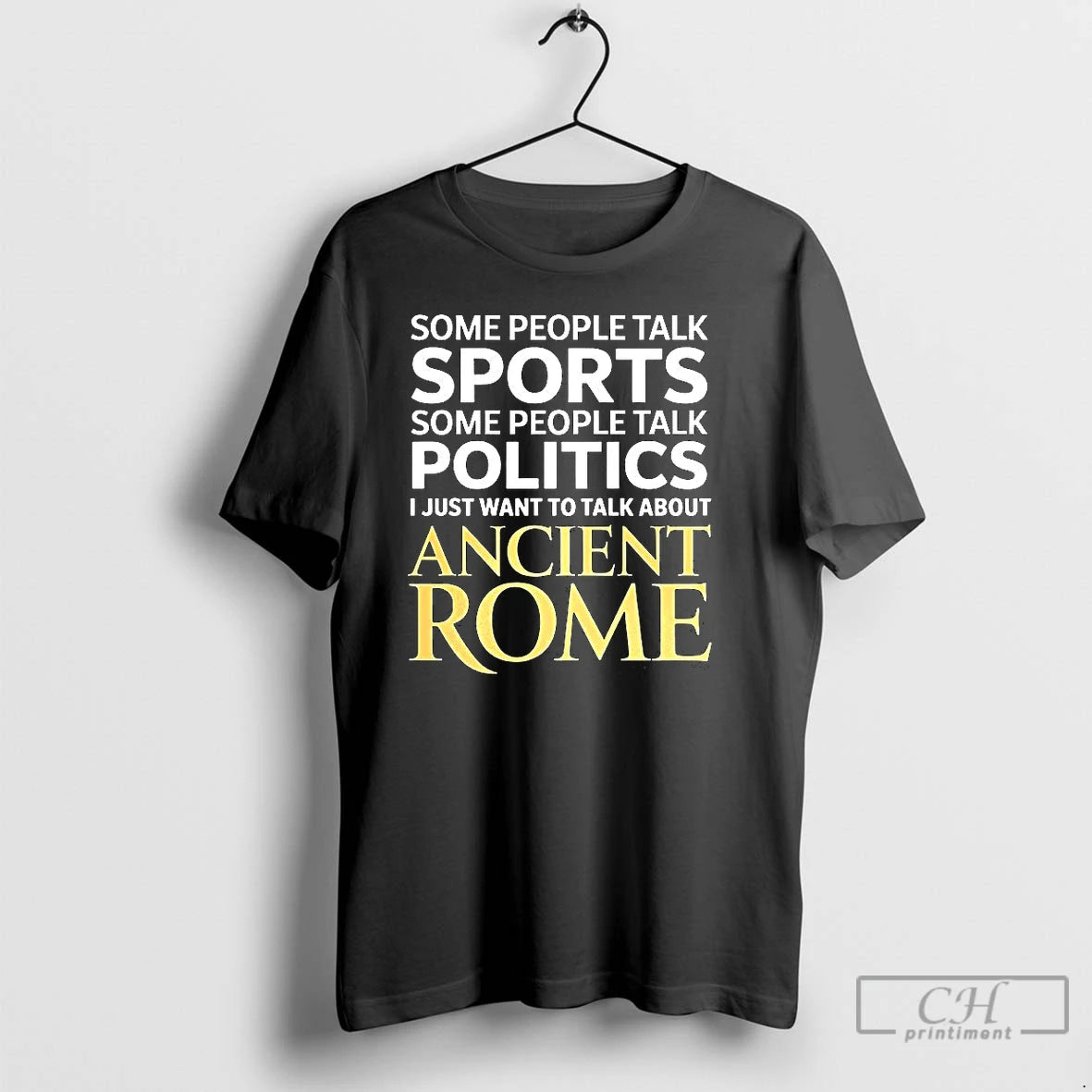 Premium I Just Want To Talk About Ancient Rome T Shirts Hoodie Sweatshirt | PurePodTees.com