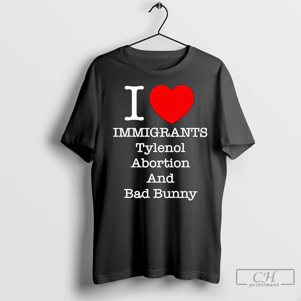 Premium I Love Immigrants Tylenol Abortion And Bad Bunny Shirt Hoodie Sweatshirt | PurePodTees.com