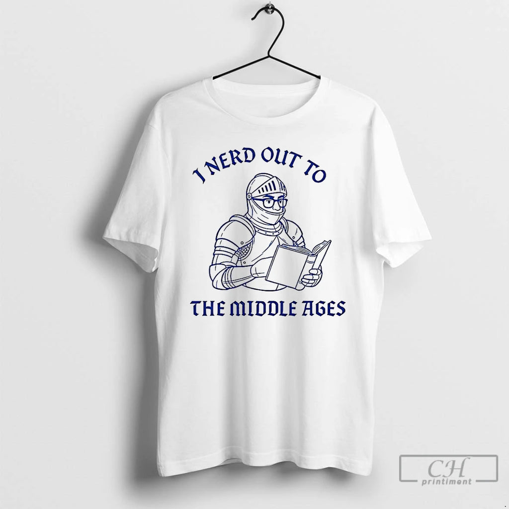 Premium I Nerd Out To The Middle Age History Buff T Shirts Hoodie Sweatshirt | PurePodTees.com