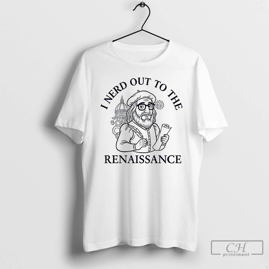 Premium I Nerd Out To The Renaissance History Buff T Shirts Hoodie Sweatshirt | PurePodTees.com