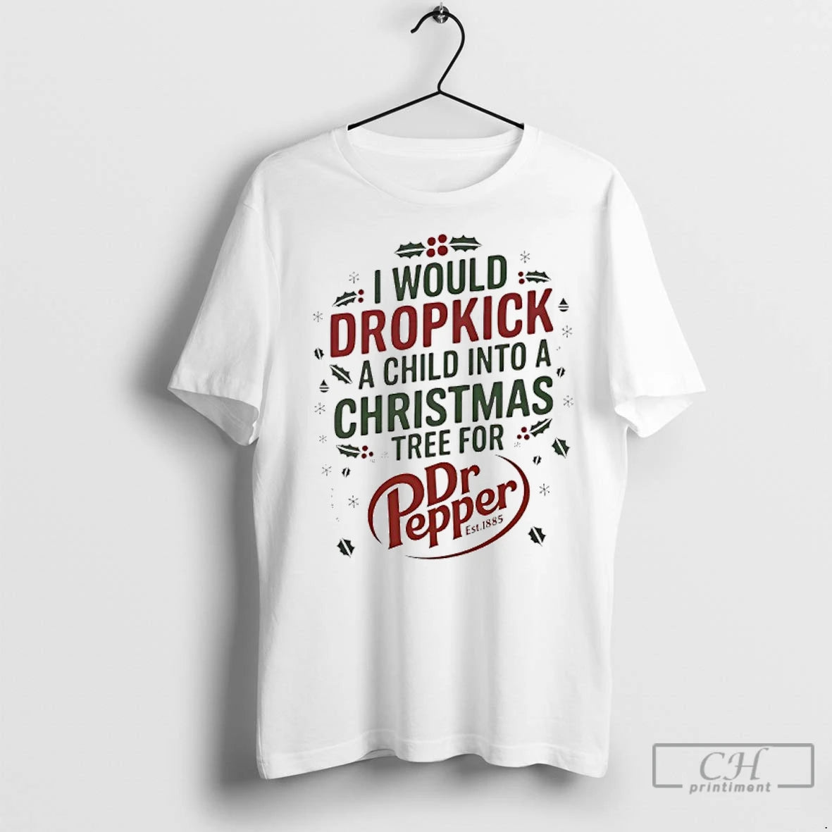 Premium I Would Dropkick A Child Into A Xmas Tree For Dr Pepper Est 1885 Shirt Hoodie Sweatshirt | PurePodTees.com