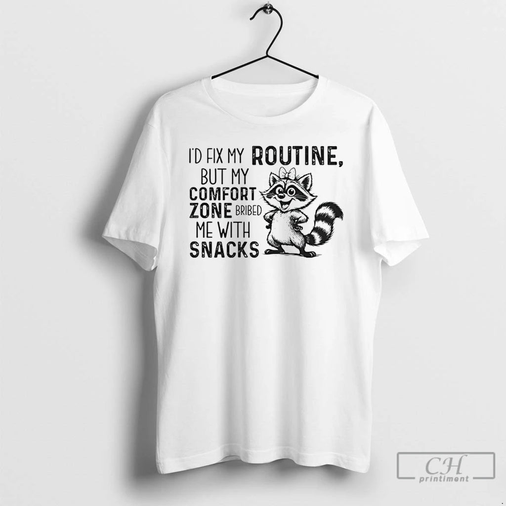 Premium Id Fix My Routine But My Comfort Zone Bribed Me With Snacks T Shirts Hoodie Sweatshirt | PurePodTees.com