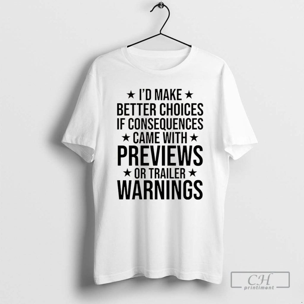 Premium Id Make Better Choices If Consequences Came With Previews Or Trailer Warnings Christmas Shirt Hoodie Sweatshirt