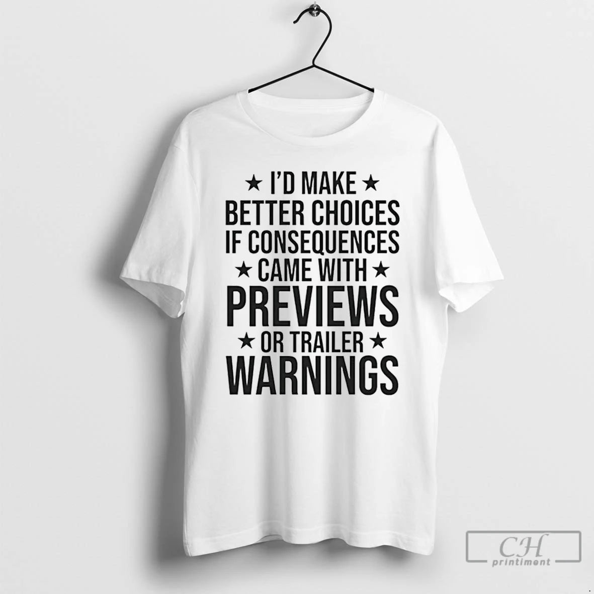 Premium Id Make Better Choices If Consequences Came With Previews Or Trailer Warnings T Shirts Hoodie Sweatshirt