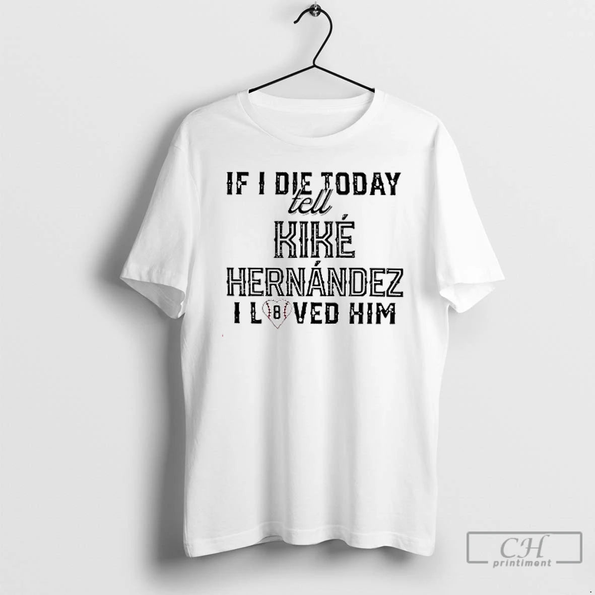 Premium If I Die Today Tell Kike Hernandez I Loved Him T Shirts Hoodie Sweatshirt | PurePodTees.com