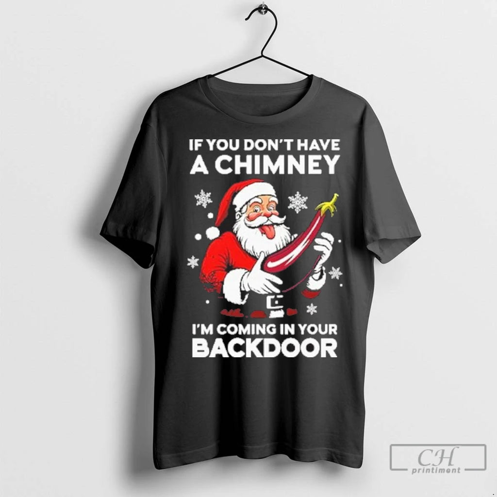 Premium If You Dont Have A Chimney Im Coming In Your Backdoor Shirt Hoodie Sweatshirt | PurePodTees.com