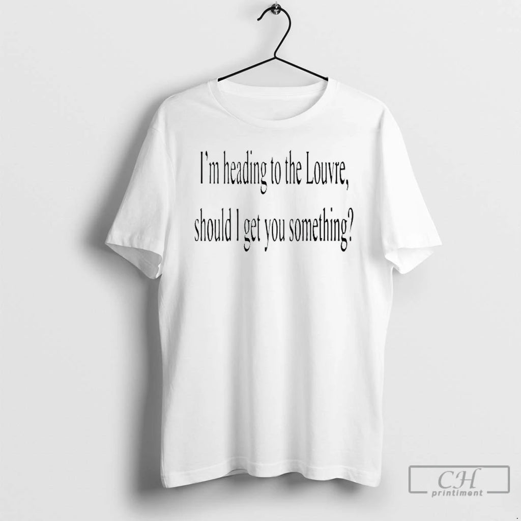 Premium Im Heading To The Louvre Should I Get You Something T Shirts Hoodie Sweatshirt | PurePodTees.com