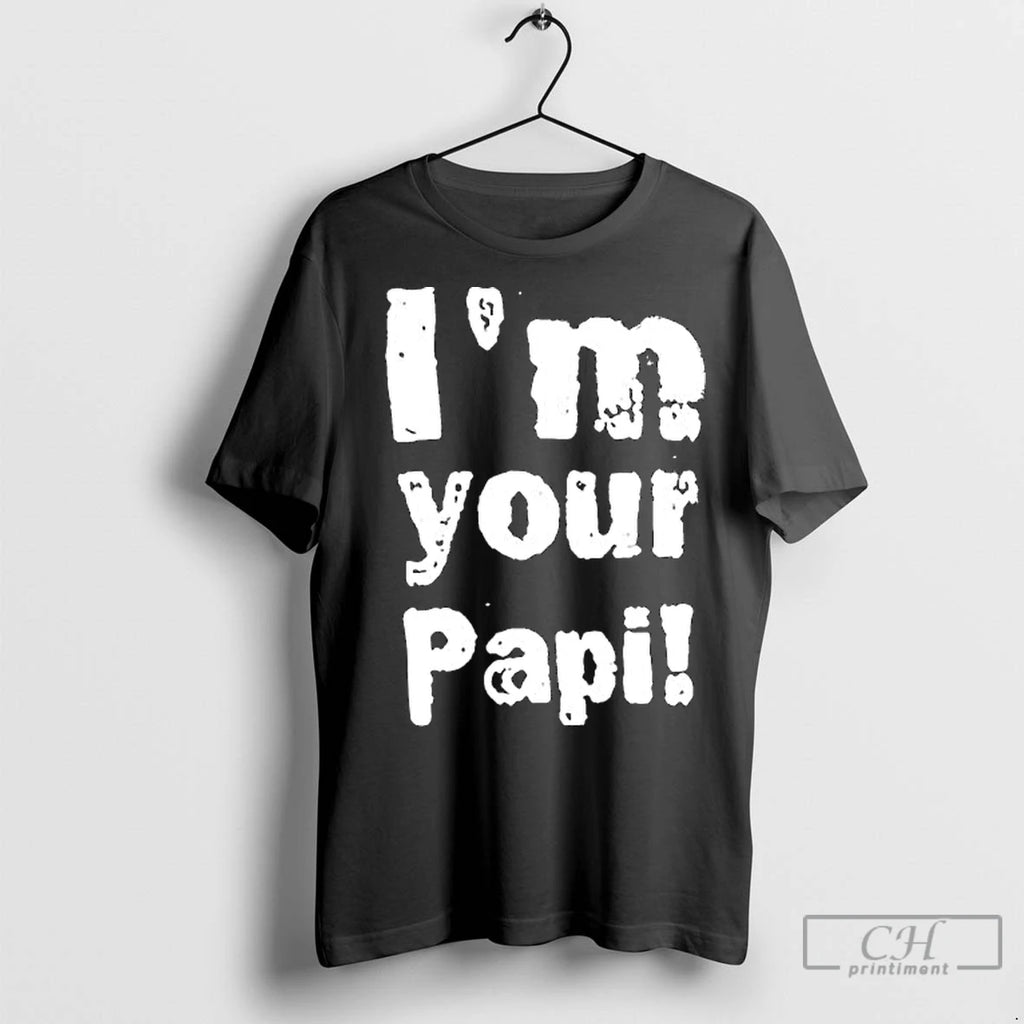 Premium Im Your Papi Shirt Hoodie Sweatshirt | PurePodTees.com