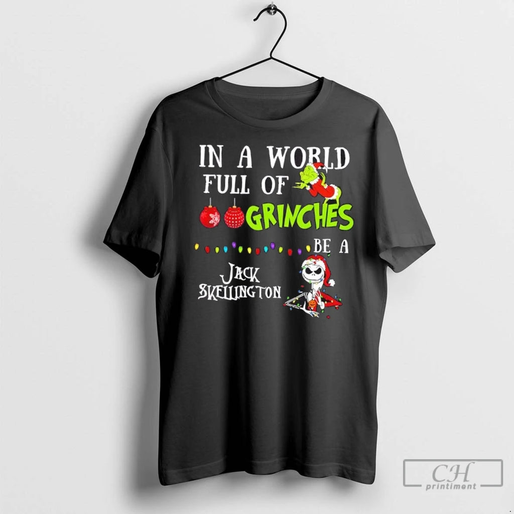 Premium In A World Full Of Grinches Be A Jack Skellington Christmas Shirt Hoodie Sweatshirt | PurePodTees.com