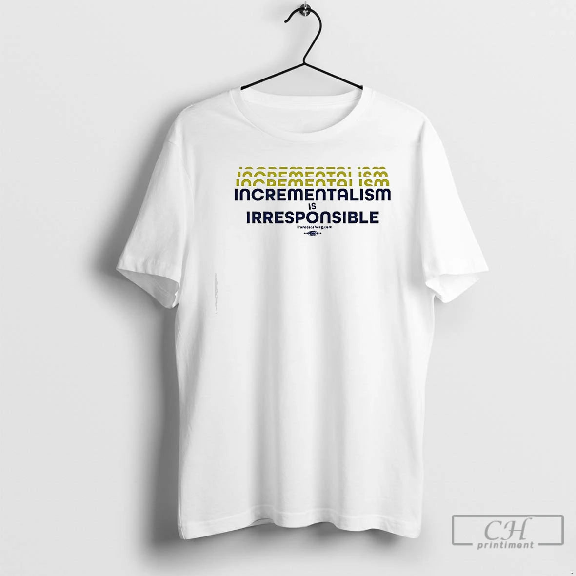 Premium Incrementalism Is Irresponsible T Shirts Hoodie Sweatshirt | PurePodTees.com